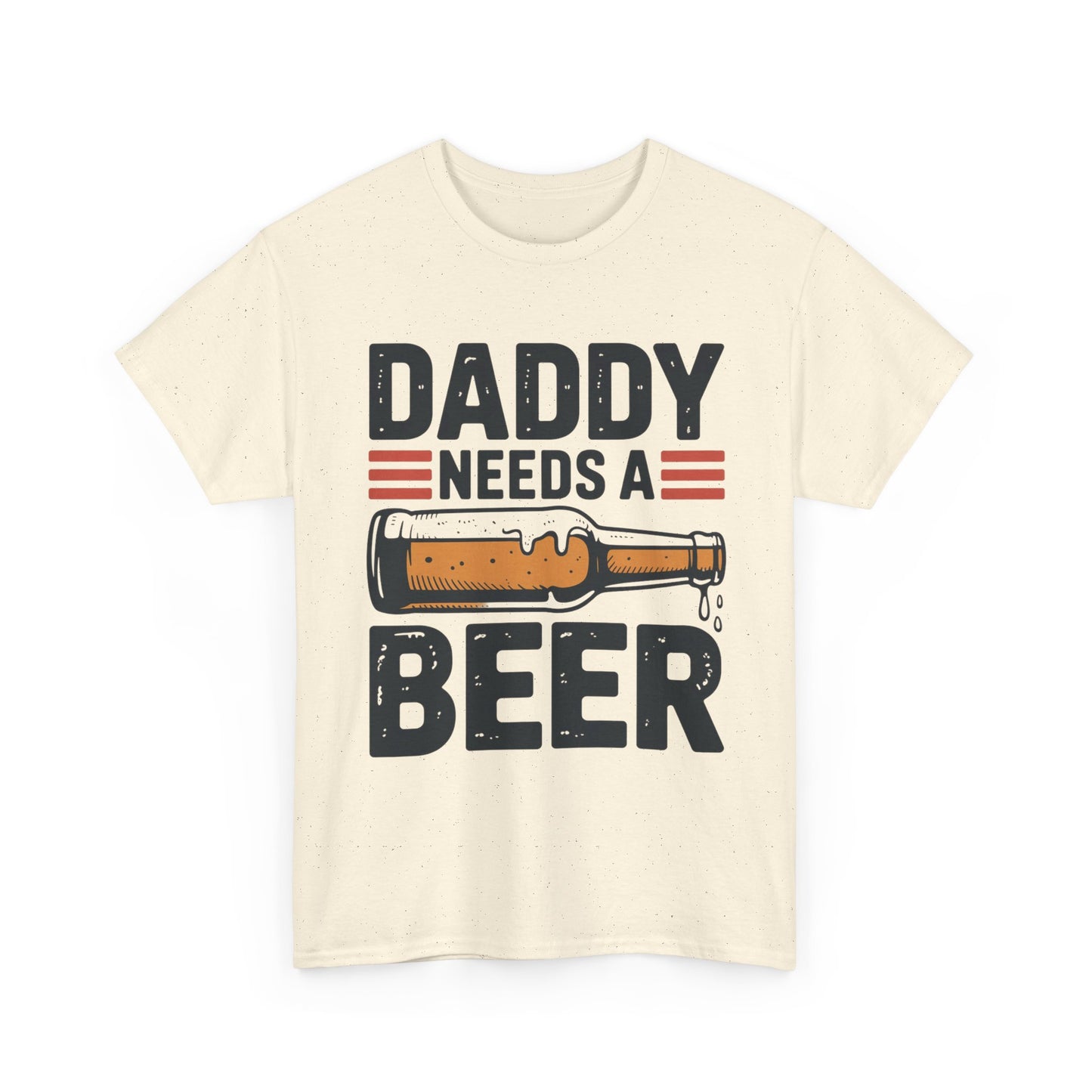 Daddy Need a Beer T-Shirt | Funny Dad Drinking Tee
