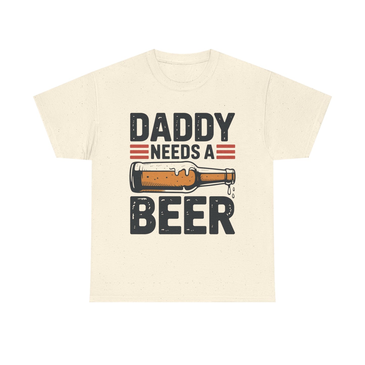 Daddy Need a Beer T-Shirt | Funny Dad Drinking Tee