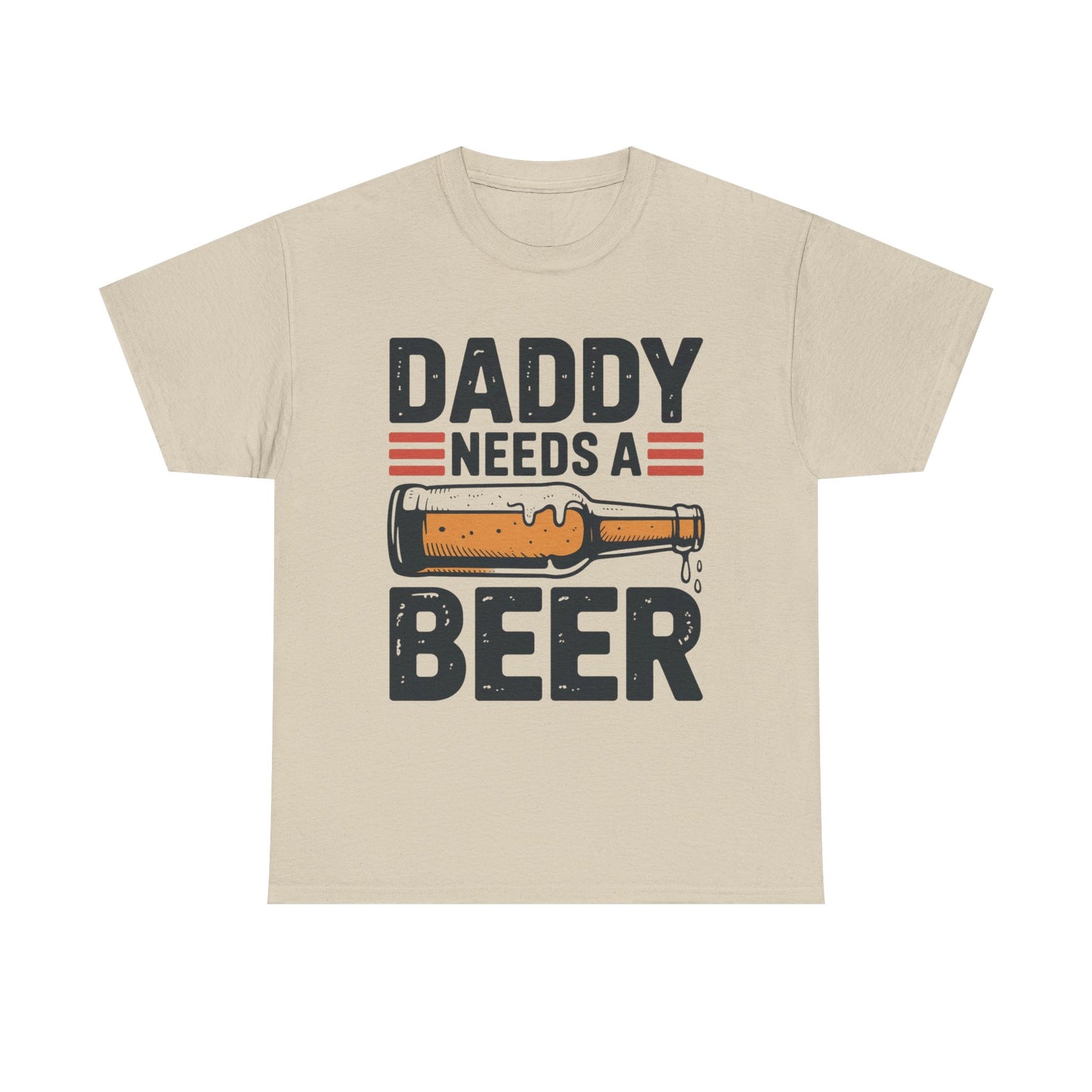 Daddy Need a Beer T-Shirt | Funny Dad Drinking Tee