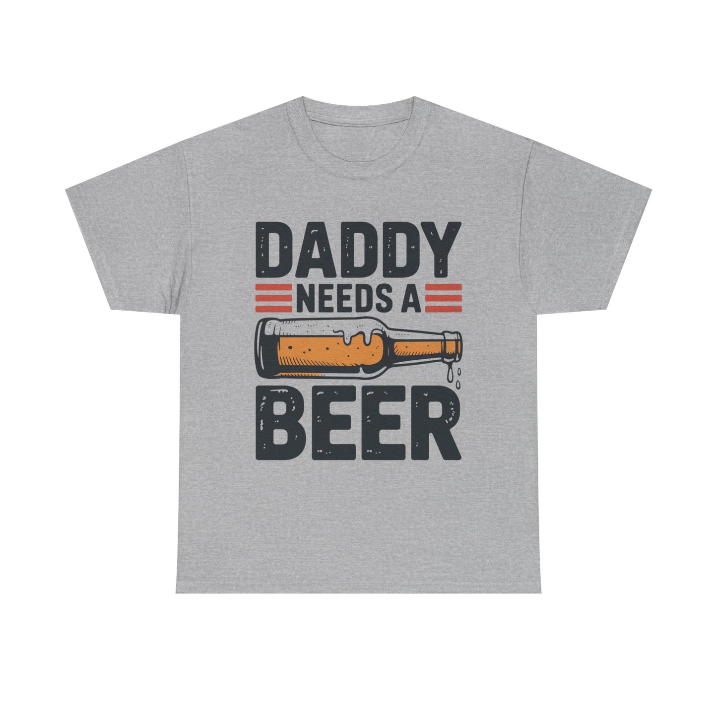 Daddy Need a Beer T-Shirt | Funny Dad Drinking Tee
