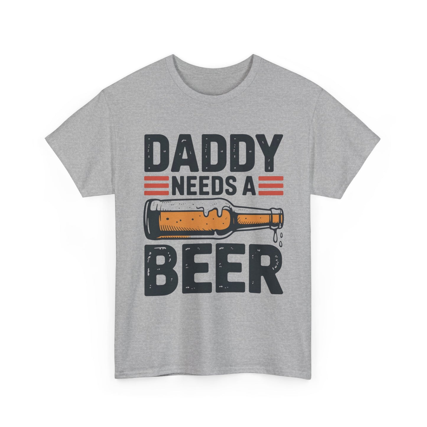 Daddy Need a Beer T-Shirt | Funny Dad Drinking Tee