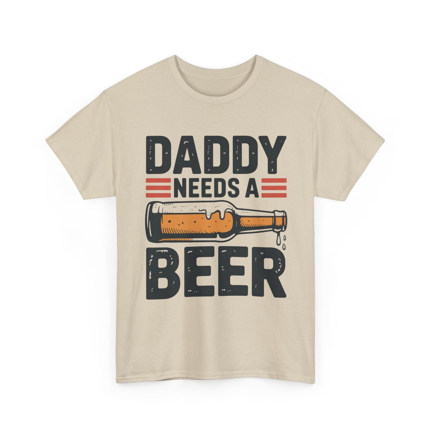Daddy Need a Beer T-Shirt | Funny Dad Drinking Tee