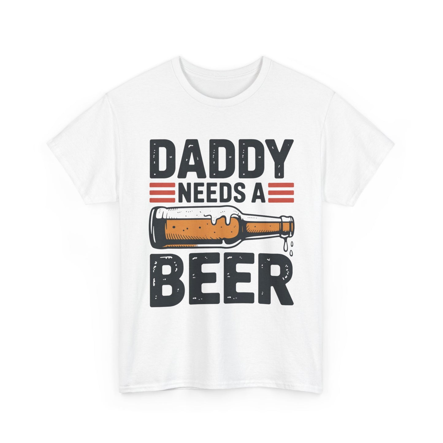 Daddy Need a Beer T-Shirt | Funny Dad Drinking Tee